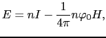 $\displaystyle E = nI - \frac{1}{4\pi}n\varphi_{0}H,$