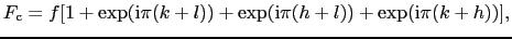 $\displaystyle F_{\rm c} = f[1 + {\rm exp}({\rm i}\pi(k + l)) + {\rm exp}({\rm i}\pi(h + l)) + {\rm exp}({\rm i}\pi(k + h))],$