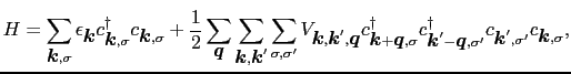 $\displaystyle H = \sum_{\mbox{\boldmath$k$}, \sigma}\epsilon_{\mbox{\boldmath$k...
...gma'}^{\dag }
c_{\mbox{\boldmath$k$}', \sigma'}c_{\mbox{\boldmath$k$}, \sigma},$