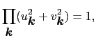 $\displaystyle \prod_{\mbox{\boldmath$k$}} (u_{\mbox{\boldmath$k$}}^{2} + v_{\mbox{\boldmath$k$}}^{2} ) = 1,$