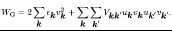 $\displaystyle W_{\rm G} = 2\sum_{\mbox{\boldmath$k$}} \epsilon_{\mbox{\boldmath...
...th$k$}}v_{\mbox{\boldmath$k$}}u_{\mbox{\boldmath$k$}'}v_{\mbox{\boldmath$k$}'}.$