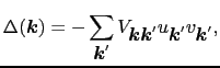 $\displaystyle \Delta(\mbox{\boldmath$k$}) = - \sum_{\mbox{\boldmath$k$}'}V_{\mb...
...dmath$k$}\mbox{\boldmath$k$}'}u_{\mbox{\boldmath$k$}'}v_{\mbox{\boldmath$k$}'},$