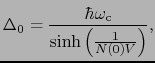 $\displaystyle \Delta_{0} = {\hbar\omega_{\rm c} \over{\sinh \left ( {1 \over{N(0)V}} \right ) }},$