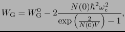 $\displaystyle W_{\rm G} = W_{\rm G}^{0} - 2{N(0)\hbar^{2}\omega_{\rm c}^{2} \over{\exp \left ( {2 \over{N(0)V}} \right ) - 1 }},$