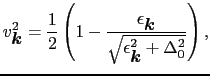 $\displaystyle v_{\mbox{\boldmath$k$}}^{2} = {1 \over{2}} \left ( 1 - {\epsilon_...
...}} \over{\sqrt{\epsilon_{\mbox{\boldmath$k$}}^{2} + \Delta_{0}^{2}}}} \right ),$