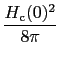 $\displaystyle {H_{\rm c}(0)^{2} \over{8\pi}}$