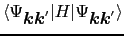 $\displaystyle \langle \Psi_{\mbox{\boldmath$k$}\mbox{\boldmath$k$}'} \vert H \vert \Psi_{\mbox{\boldmath$k$}\mbox{\boldmath$k$}'} \rangle$