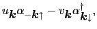 $\displaystyle u_{\mbox{\boldmath$k$}}\alpha_{-\mbox{\boldmath$k$}\uparrow} - v_{\mbox{\boldmath$k$}}\alpha_{\mbox{\boldmath$k$}\downarrow}^{\dag },$