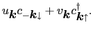 $\displaystyle u_{\mbox{\boldmath$k$}}c_{-\mbox{\boldmath$k$}\downarrow} + v_{\mbox{\boldmath$k$}}c_{\mbox{\boldmath$k$}\uparrow}^{\dag }.$