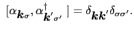 $\displaystyle \ [ \alpha_{\mbox{\boldmath$k$} \sigma}, \alpha_{\mbox{\boldmath$...
...\ ] = \delta_{\mbox{\boldmath$k$} \mbox{\boldmath$k$}'}\delta_{\sigma \sigma'}.$