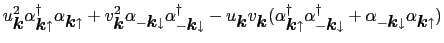 $\displaystyle u_{\mbox{\boldmath$k$}}^{2}\alpha_{\mbox{\boldmath$k$}\uparrow}^{...
... + \alpha_{-\mbox{\boldmath$k$}\downarrow}\alpha_{\mbox{\boldmath$k$}\uparrow})$