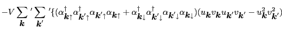 $\displaystyle -V \sum_{\mbox{\boldmath$k$}}\,' \sum_{\mbox{\boldmath$k$}'}\,' \...
...mbox{\boldmath$k$}'} - u_{\mbox{\boldmath$k$}}^{2}v_{\mbox{\boldmath$k$}'}^{2})$