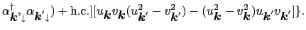 $\displaystyle \alpha_{\mbox{\boldmath$k$'}\downarrow}^{\dag }\alpha_{\mbox{\bol...
...{\mbox{\boldmath$k$}}^{2})u_{\mbox{\boldmath$k$}'}v_{\mbox{\boldmath$k$}'}] \}.$