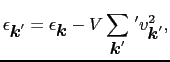 $\displaystyle \epsilon_{\mbox{\boldmath$k$}'} = \epsilon_{\mbox{\boldmath$k$}} - V\sum_{\mbox{\boldmath$k$}'}\,' v_{\mbox{\boldmath$k$}'}^{2},$