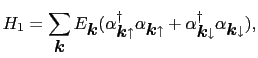 $\displaystyle H_{1} = \sum_{\mbox{\boldmath$k$}} E_{\mbox{\boldmath$k$}} (\alph...
...{\mbox{\boldmath$k$}\downarrow}^{\dag }\alpha_{\mbox{\boldmath$k$}\downarrow}),$