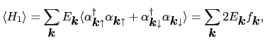 $\displaystyle \langle H_{1} \rangle = \sum_{\mbox{\boldmath$k$}} E_{\mbox{\bold...
...e = \sum_{\mbox{\boldmath$k$}} 2E_{\mbox{\boldmath$k$}}f_{\mbox{\boldmath$k$}},$