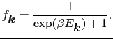 $\displaystyle f_{\mbox{\boldmath$k$}} = {1 \over{\exp (\beta E_{\mbox{\boldmath$k$}}) + 1}}.$