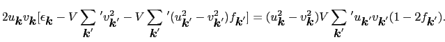 $\displaystyle 2u_{\mbox{\boldmath$k$}}v_{\mbox{\boldmath$k$}} [\epsilon_{\mbox{...
..._{\mbox{\boldmath$k$}'}v_{\mbox{\boldmath$k$}'}(1 - 2f_{\mbox{\boldmath$k$}'}).$