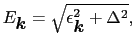 $\displaystyle E_{\mbox{\boldmath$k$}} = \sqrt{ \epsilon_{\mbox{\boldmath$k$}}^{2} + \Delta^{2} },$