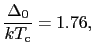 $\displaystyle {\Delta_{0} \over{kT_{\rm c}}} = 1.76,$