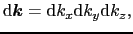 $\displaystyle {\rm d}\mbox{\boldmath$k$} = {\rm d}k_{x}{\rm d}k_{y}{\rm d}k_{z},$