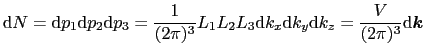 $\displaystyle {\rm d}N = {\rm d}p_{1}{\rm d}p_{2}{\rm d}p_{3} = {1 \over{(2\pi)...
...k_{x}{\rm d}k_{y}{\rm d}k_{z} = {V \over{(2\pi)^{3}}}{\rm d}\mbox{\boldmath$k$}$