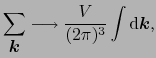 $\displaystyle \sum_{\mbox{\boldmath$k$}} \longrightarrow {V \over{(2\pi)^{3}}}\int{\rm d}\mbox{\boldmath$k$},$