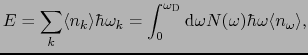 $\displaystyle E = \sum_{k}\langle n_{k}\rangle\hbar\omega_{k} = \int_{0}^{\omega_{\rm D}}{\rm d}\omega N(\omega)\hbar\omega\langle n_{\omega}\rangle,$