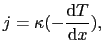 $\displaystyle j = \kappa(-{{\rm d}T \over{{\rm d}x}}),$