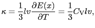 $\displaystyle \kappa = {1 \over {3}}lv{\partial E(x) \over{\partial T}} = {1 \over{3}}C_{\rm V}lv,$