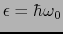 $\epsilon = \hbar\omega_{0}$