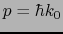 $p = \hbar k_{0}$