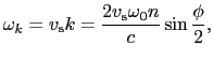 $\displaystyle \omega_{k} = v_{\rm s}k = {2v_{\rm s}\omega_{0}n \over{c}}\sin\frac{\phi}{2},$