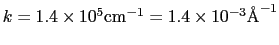 $k = 1.4\times10^{5}{\rm cm}^{-1} = 1.4\times10^{-3}{\rm\AA}^{-1}$