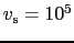 $v_{\rm s} = 10^{5}$