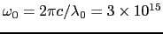 $\omega_{0} = 2\pi c/\lambda_{0} = 3\times10^{15}$