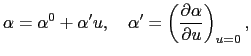 $\displaystyle \alpha = \alpha^{0} + \alpha'u,\ \ \ \alpha' = \left({\partial\alpha \over{\partial u}}\right)_{u = 0},$