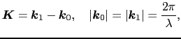 $\displaystyle \mbox{\boldmath$K$} = \mbox{\boldmath$k$}_{1} - \mbox{\boldmath$k...
...dmath$k$}_{0}\vert = \vert\mbox{\boldmath$k$}_{1}\vert = {2\pi \over{\lambda}},$