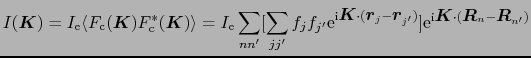 $\displaystyle I(\mbox{\boldmath$K$}) = I_{\rm e}\langle F_{\rm c}(\mbox{\boldma...
...i}\mbox{\boldmath$K$}\cdot(\mbox{\boldmath$R$}_{n} - \mbox{\boldmath$R$}_{n'})}$