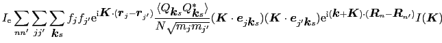 $\displaystyle I_{\rm e}\sum_{nn'}\sum_{jj'}\sum_{\mbox{\boldmath$k$}s}f_{j}f_{j...
...cdot(\mbox{\boldmath$R$}_{n} - \mbox{\boldmath$R$}_{n'})}I(\mbox{\boldmath$K$})$