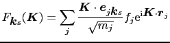 $\displaystyle F_{\mbox{\boldmath$k$}s}(\mbox{\boldmath$K$}) = \sum_{j}{\mbox{\b...
...t{m_{j}}}}f_{j}{\rm e}^{{\rm i}\mbox{\boldmath$K$}\cdot\mbox{\boldmath$r$}_{j}}$