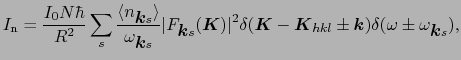 $\displaystyle I_{\rm n} = {I_{0}N\hbar \over{R^{2}}}\sum_{s}{\langle n_{\mbox{\...
...{hkl} \pm \mbox{\boldmath$k$})\delta(\omega \pm \omega_{\mbox{\boldmath$k$}s}),$