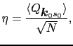 $\displaystyle \eta = {\langle Q_{\mbox{\boldmath$k$}_{0}s_{0}}\rangle \over{\sqrt{N}}},$