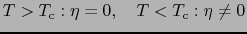 $\displaystyle T > T_{\rm c}: \eta = 0,\ \ \ T < T_{\rm c}: \eta \ne 0$