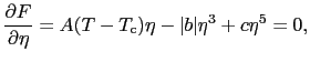 $\displaystyle {\partial F \over{\partial \eta}} = A(T - T_{\rm c})\eta - \vert b\vert\eta^{3} + c\eta^{5} = 0,$