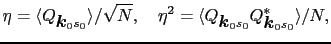 $\displaystyle \eta = \langle Q_{\mbox{\boldmath$k$}_{0}s_{0}}\rangle/\sqrt{N},\...
... Q_{\mbox{\boldmath$k$}_{0}s_{0}}Q_{\mbox{\boldmath$k$}_{0}s_{0}}^{*}\rangle/N,$