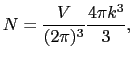 $\displaystyle N = {V \over{(2\pi)^3}}{4\pi k^{3} \over{3}},$