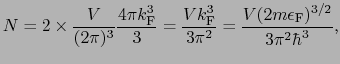 $\displaystyle N = 2\times{V \over{(2\pi)^{3}}}{4\pi k_{\rm F}^{3} \over{3}} = {...
...^{3} \over{3\pi^{2}}} = {V(2m\epsilon_{\rm F})^{3/2} \over{3\pi^{2}\hbar^{3}}},$