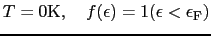 $\displaystyle T = 0 {\rm K},\ \ \ f(\epsilon) = 1 (\epsilon < \epsilon_{\rm F})$