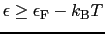 $\epsilon \geq \epsilon_{\rm F} - k_{\rm B}T$